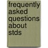 Frequently Asked Questions About Stds
