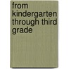 From Kindergarten Through Third Grade by United States Government