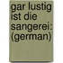 Gar Lustig Ist Die Sangerei: (German)