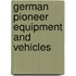 German Pioneer Equipment and Vehicles