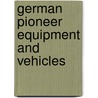 German Pioneer Equipment and Vehicles by Rodolphe Roussille