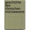 Geschichte Des Römischen Münzwesens door Theodore Mommsen