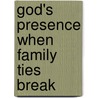 God's Presence When Family Ties Break by Kandi Newman