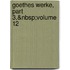 Goethes Werke, Part 3,&Nbsp;Volume 12
