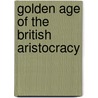 Golden Age of the British Aristocracy by Zsuzsanna Krakker
