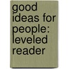 Good Ideas for People: Leveled Reader by Authors Various