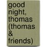 Good Night, Thomas (Thomas & Friends)