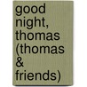 Good Night, Thomas (Thomas & Friends) door Wilbert Vere Awdry