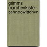 Grimms Märchenkiste - Schneewittchen door Jacob Grimm