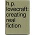 H.P. Lovecraft: Creating Real Fiction