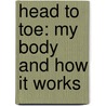 Head To Toe: My Body And How It Works by Okido