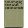 Hemorrhaging Slave of an Obese Eunuch by Tom Bradley