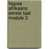 Higcse Afrikaans Eerste Taal Module 3 door University Of Cambridge Local Examinatio