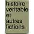 Histoire Veritable Et Autres Fictions