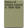 History of Mexico Volume 4; 1804-1824 door Hubert Howe Bancroft