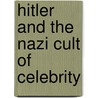 Hitler And The Nazi Cult Of Celebrity door Michael Munn