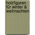 Holzfiguren für Winter & Weihnachten