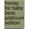 Honey for Baby Bear, Platinum Edition door Beverley Randell