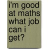 I'm Good at Maths What Job Can I Get? door Richard Spilsbury