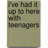 I've Had It Up to Here with Teenagers by Melinda Rainey Thompson