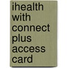 Ihealth With Connect Plus Access Card by Phillip B. Sparling