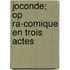 Joconde; Op Ra-Comique En Trois Actes