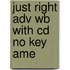 Just Right Adv Wb with Cd No Key  Ame