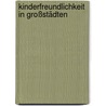 Kinderfreundlichkeit in Großstädten by Finkbeiner Patrick