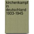 Kirchenkampf in Deutschland 1933-1945
