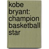 Kobe Bryant: Champion Basketball Star by Stew Thornley