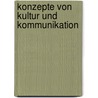 Konzepte von Kultur und Kommunikation door Wiebensohn Anja