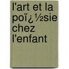 L'Art Et La Poï¿½Sie Chez L'Enfant door Bernard P�Rez