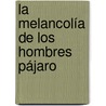 La Melancolía De Los Hombres Pájaro by Juan Bolea