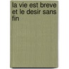 La Vie Est Breve Et Le Desir Sans Fin door Patrick Lapeyre