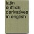 Latin Suffixal Derivatives In English