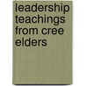 Leadership Teachings from Cree Elders door Leona Makokis