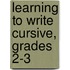 Learning to Write Cursive, Grades 2-3
