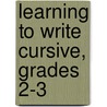 Learning to Write Cursive, Grades 2-3 door Susan Mackey Collins