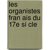 Les Organistes Fran Ais Du 17e Si Cle door Pirro Andre 1869-1943