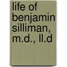 Life Of Benjamin Silliman, M.d., Ll.d by Jr. George P. Fisher