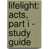 Lifelight: Acts, Part I - Study Guide door Korey Maas