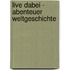 Live dabei - Abenteuer Weltgeschichte