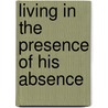 Living in the Presence of His Absence door Patricia Deitch