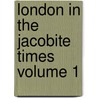 London in the Jacobite Times Volume 1 door John Doran