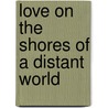 Love On The Shores Of A Distant World door Free Spirit