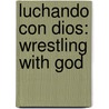 Luchando Con Dios: Wrestling With God door Greg Laurie