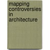 Mapping Controversies In Architecture door Albena Yaneva