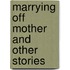Marrying Off Mother and Other Stories