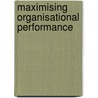 Maximising Organisational Performance door Derek Eldridge