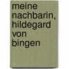 Meine Nachbarin, Hildegard von Bingen door Karl-Josef Jungerts